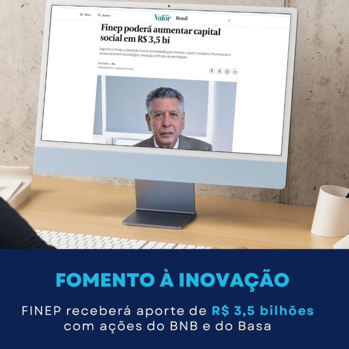 FINEP receberá um aporte de R$ 3,5 bilhões com ações do BNB e do Basa.